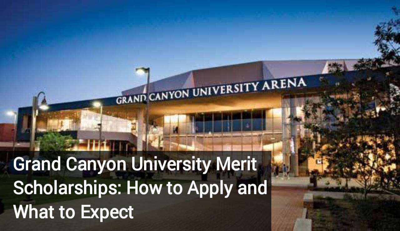 Grand Canyon University Merit Scholarships: How to Apply and What to Expect